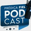 Predica Fiel el Podcast