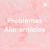 Problemas Alimenticios