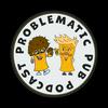 Problematic Pub Podcast