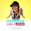Produce Like a Boss
