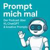 Prompt mich mal! — Der Podcast über KI, ChatGPT & kreative Prompts