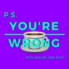 PS You're Wrong: A Pop Culture Podcast