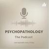 Psychopathology: The Podcast