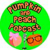 Pumpkin and Peach Podcast