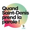 Quand Saint-Denis prend la parole !