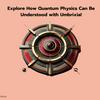 Quantum Physics Through Umbrixia