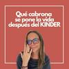 Qué cabrona se pone la vida después del kinder