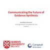 Queen's University Belfast - Communicating the Future of Evidence Synthesis.