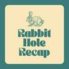 Rabbit Hole Recap