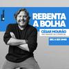 Rebenta a Bolha com César Mourão