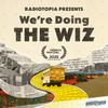 Radiotopia Presents: We're Doing the Wiz