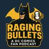 Raging Bullets : A DC Comics Fan Podcast