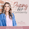RAISING HER CONFIDENTLY | Connecting with Teens,  Parenting Styles,  Family Communication, Raising Teen Daughters