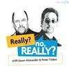 Really? no, Really? with Jason Alexander & Peter Tilden