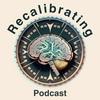 Recalibrating Podcast