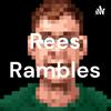 Rees Rambles