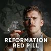 Reformation Red Pill