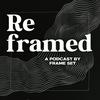 Reframed The Podcast