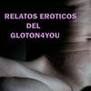 Relatos Eroticos del Gloton4you