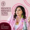 Relentless Indigenous Woman Podcast