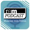 rem-Podcast | Museum zum Hören | Reiss-Engelhorn-Museen Mannheim