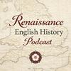 Renaissance English History Podcast: A Show About the Tudors