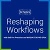 Reshaping Workflows with Dell Pro Precision and NVIDIA RTX PRO GPUs