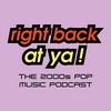 Right Back At Ya! - The 2000s Pop Music Podcast