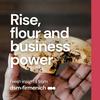 Rise, flour and business power