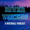 River Vixens: A Riverdale Podcast