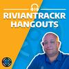 RivianTrackr Hangouts