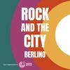 Rock and the City - Berlino