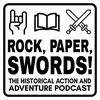 Rock, Paper, Swords! - the Historical Action and Adventure Podcast