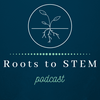 Roots to STEM Podcast
