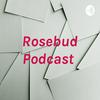 Rosebud Podcast
