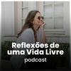 Reflexões de Uma Vida Livre Podcast