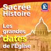 Sacrée histoire - Les grandes dates de l'Église