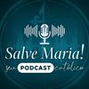 Salve Maria! Seu Podcast Católico