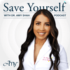 Save Yourself With Dr. Amy Shah