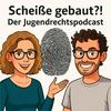 Scheiße gebaut?! Der Jugendrecht Podcast