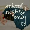 School Nights Only
