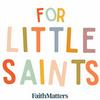 Scripture Stories for Little Saints