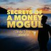 Secrets of A Money Mogul