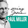 Seeing Jesus with Paul Miller