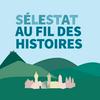 Sélestat au fil des histoires