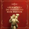 Sermões do Instituto Bom Pastor