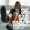 She Said What?!