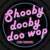 Shooby Dooby Doo Wop with Andy Robinson and James Cook