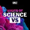 Shots of Science Vs