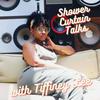 Shower Curtain Talks with Tiffiney Lee